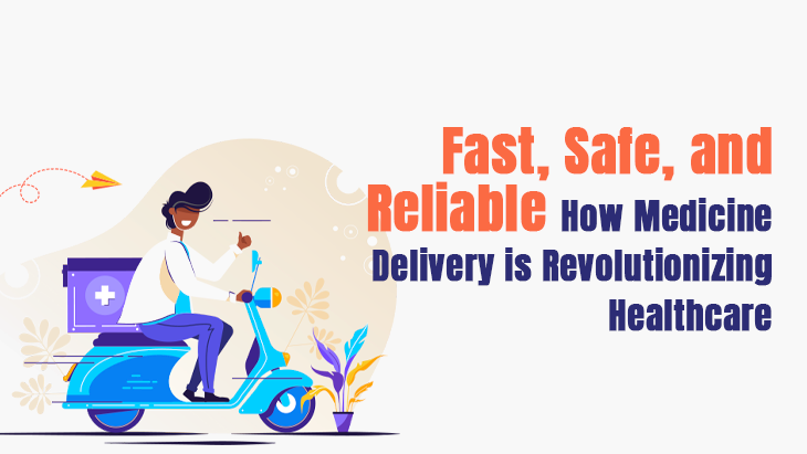 Fast, Safe, and Reliable: How Medicine Delivery is Revolutionizing Healthcare